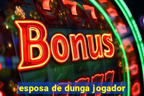 esposa de dunga jogador